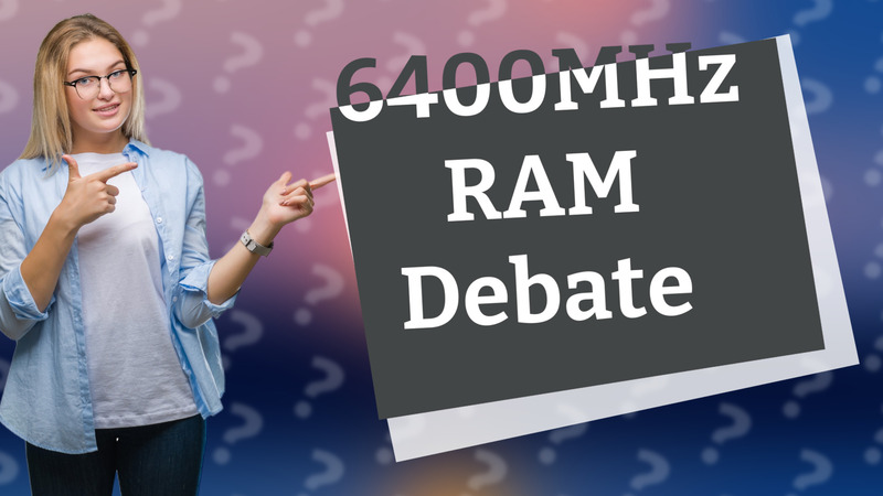 6400MHz RAM Debate