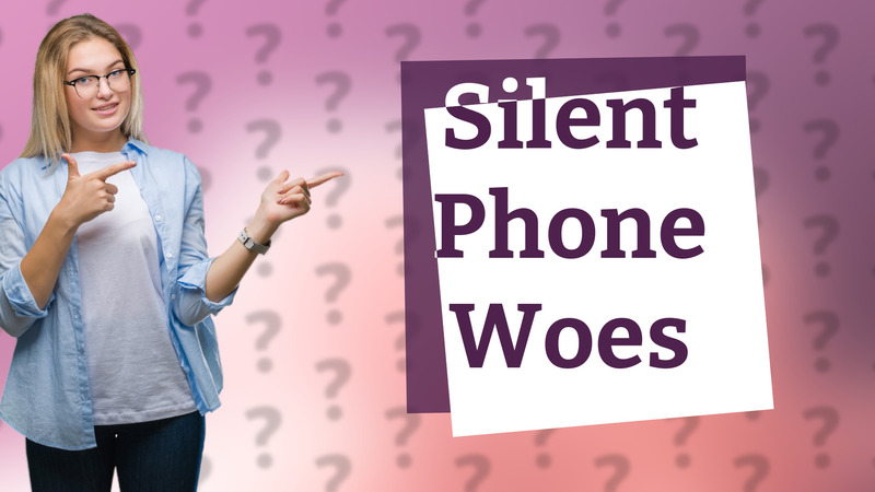 Silent Phone Woes