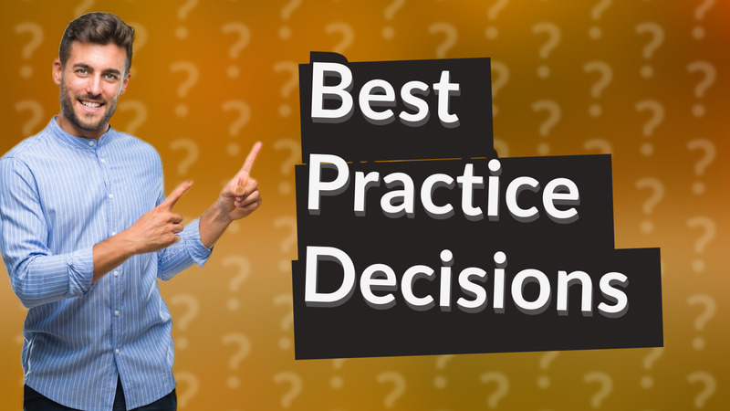 Best Practice Decisions