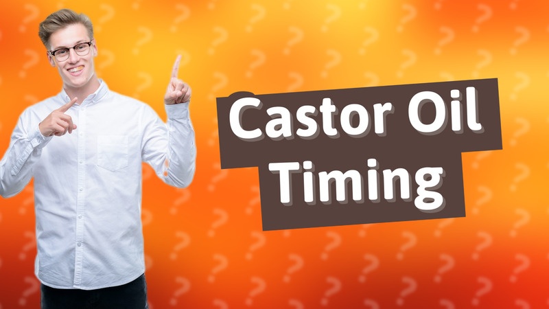 Castor Oil Timing
