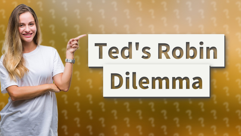 Ted's Robin Dilemma