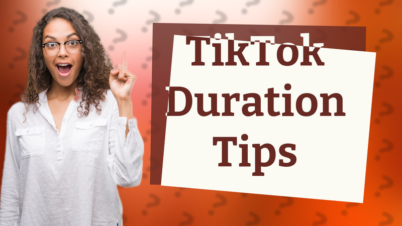TikTok Duration Tips