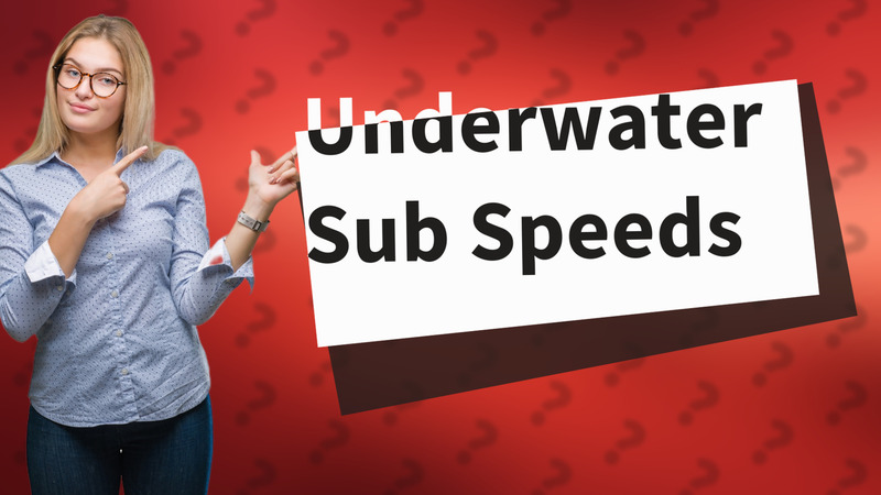 Underwater Sub Speeds
