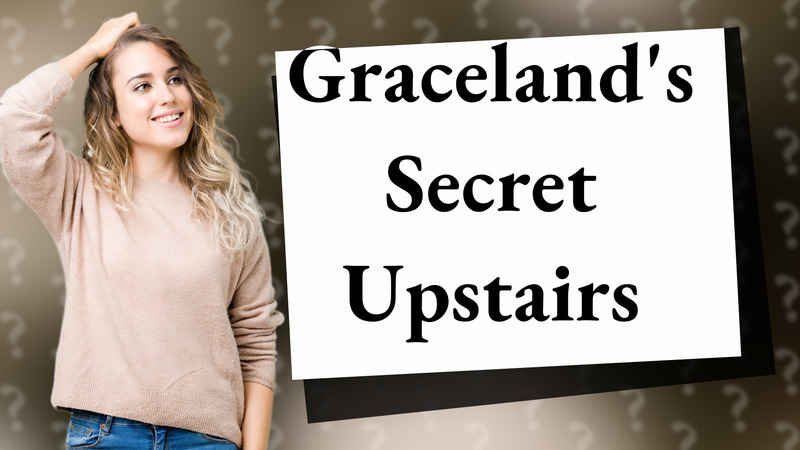 Graceland's Secret Upstairs