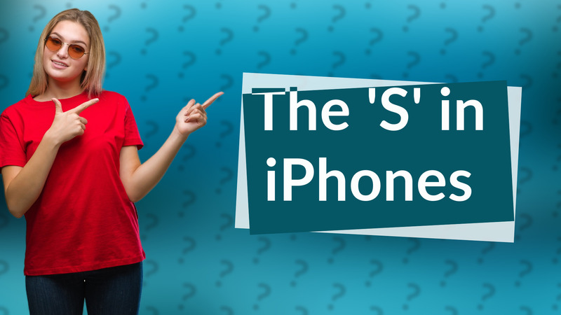 The 'S' in iPhones