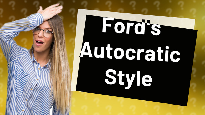 Ford's Autocratic Style