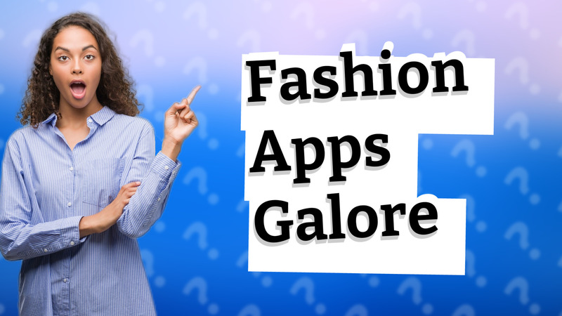 Fashion Apps Galore