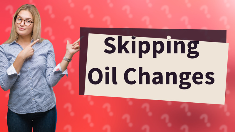 Skipping Oil Changes
