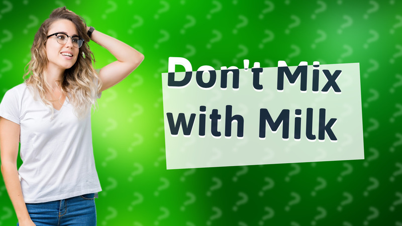 Don't Mix with Milk