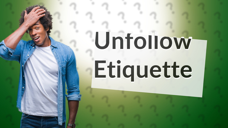 Unfollow Etiquette