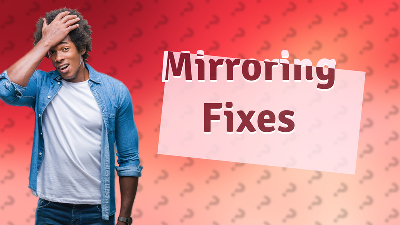 Mirroring Fixes