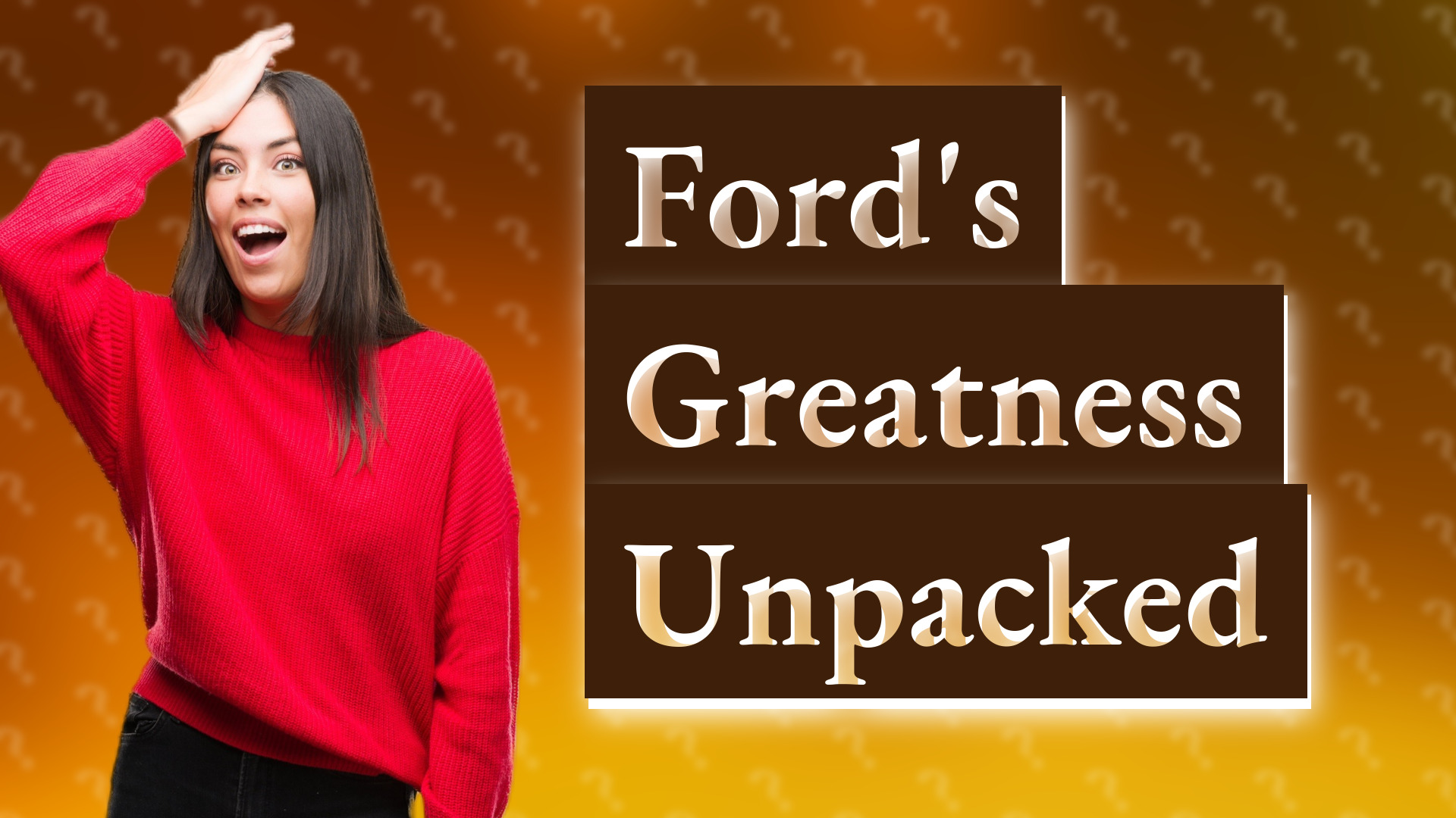 Ford's Greatness Unpacked