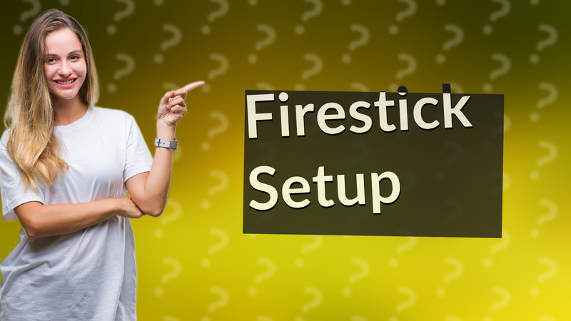 Firestick Setup