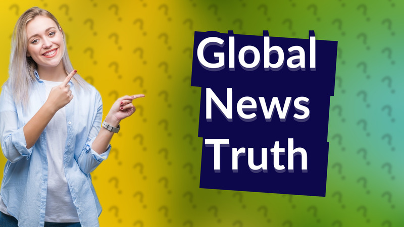 Global News Truth