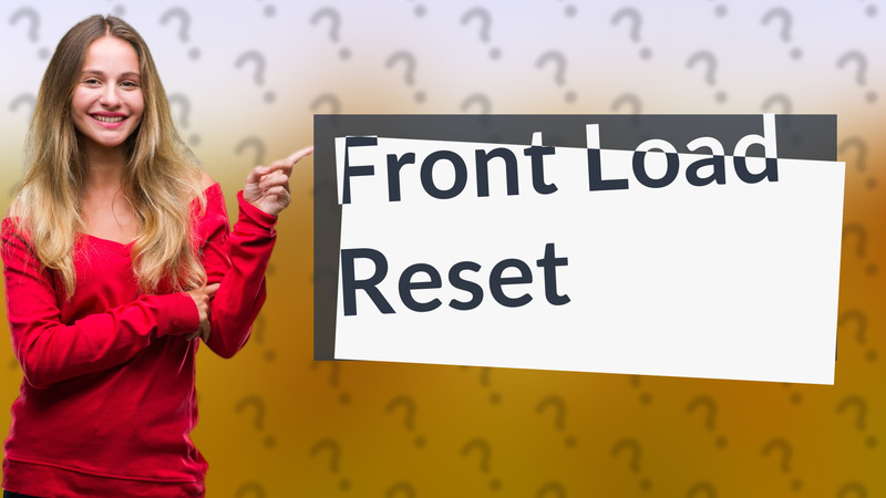 Front Load Reset