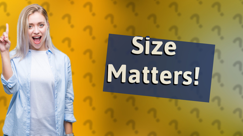 Size Matters!