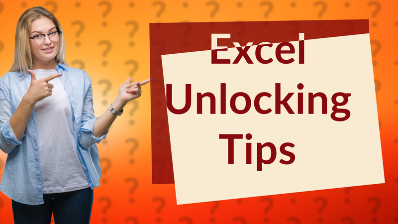Excel Unlocking Tips