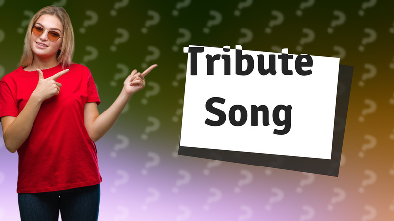 Tribute Song