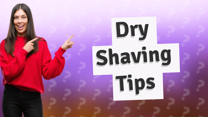 Dry Shaving Tips