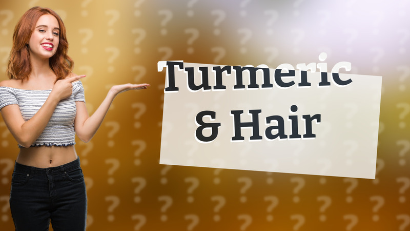 Turmeric & Hair