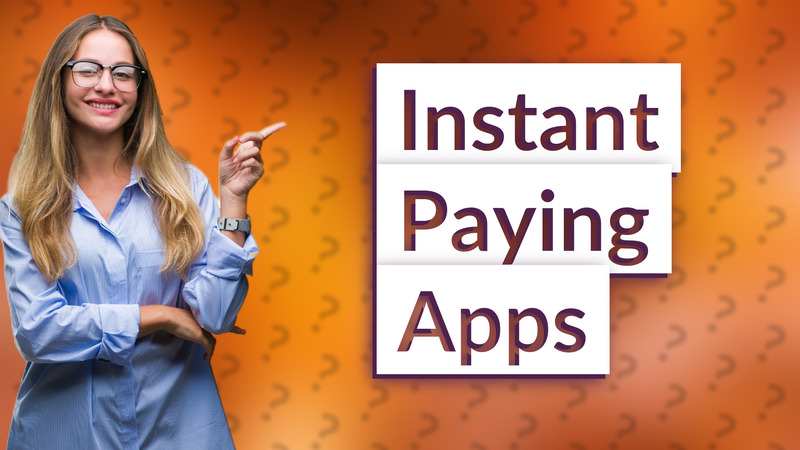 Instant Paying Apps
