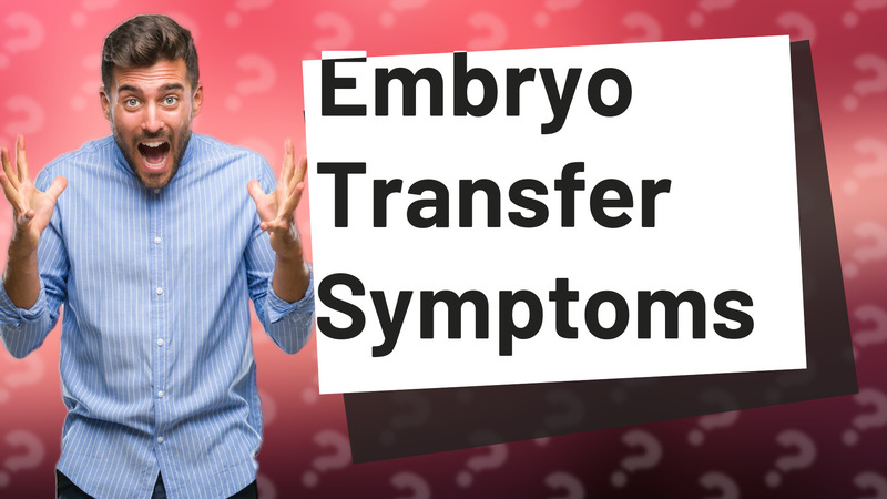 Embryo Transfer Symptoms