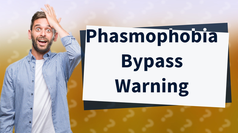 Phasmophobia Bypass Warning