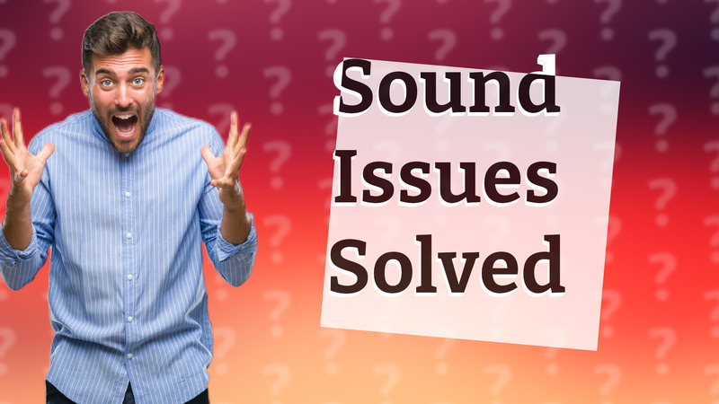 Sound Issues Solved