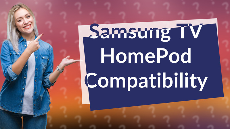 Samsung TV HomePod Compatibility