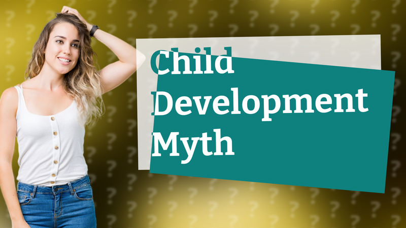 Child Development Myth