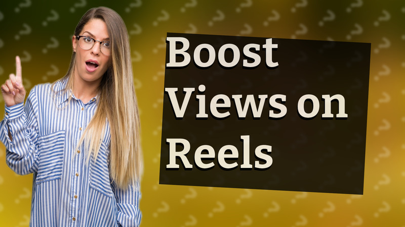 Boost Views on Reels