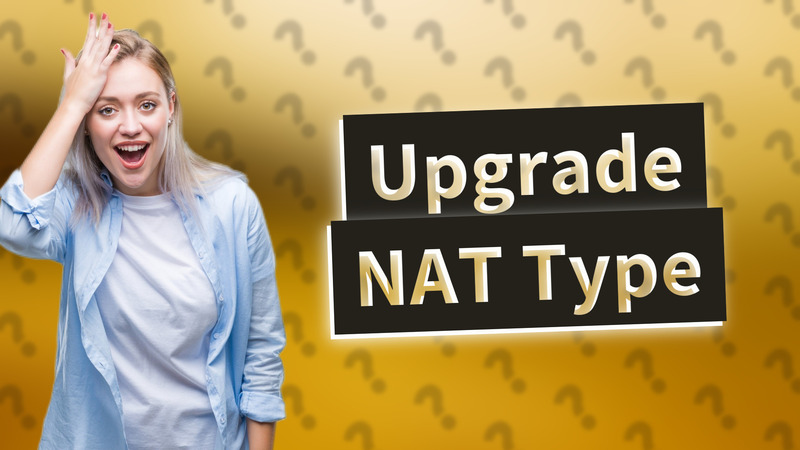 Upgrade NAT Type
