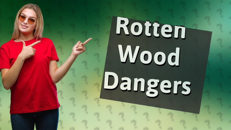Rotten Wood Dangers