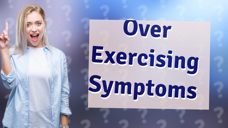 Over Exercising Symptoms