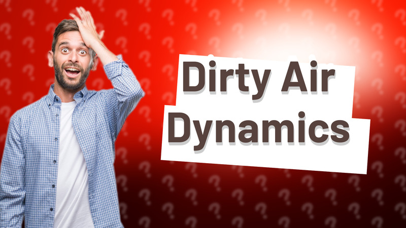 Dirty Air Dynamics