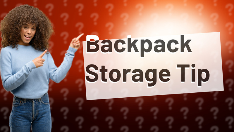 Backpack Storage Tip