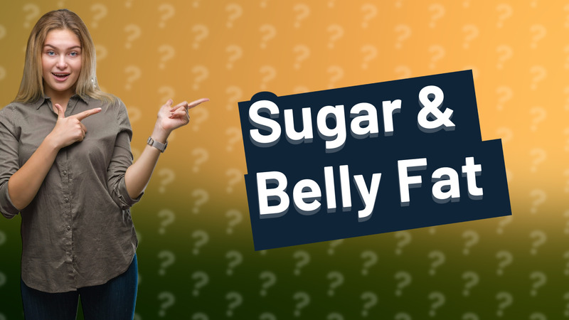Sugar & Belly Fat