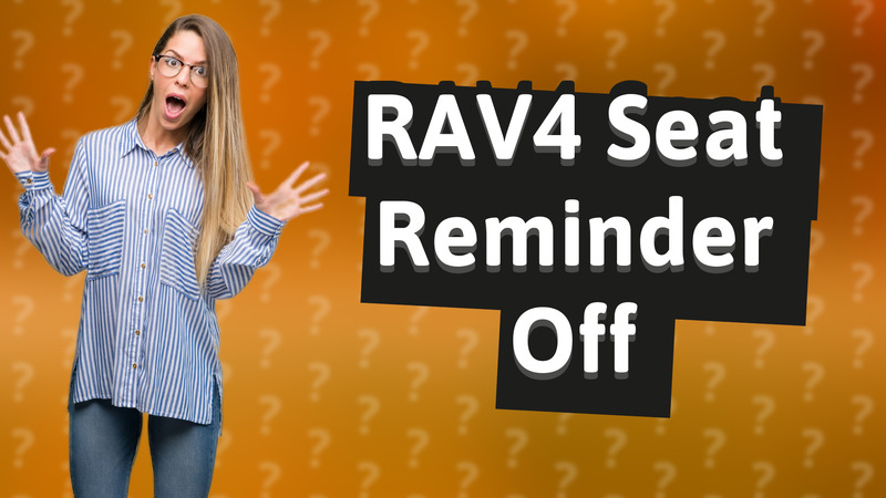 RAV4 Seat Reminder Off