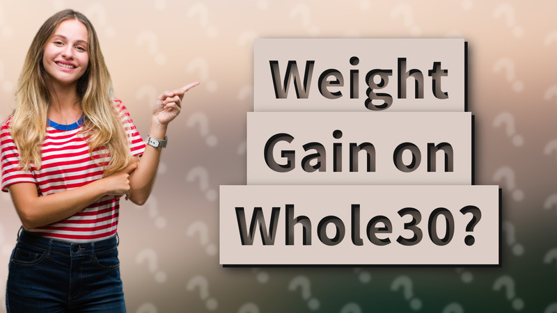 Weight Gain on Whole30?