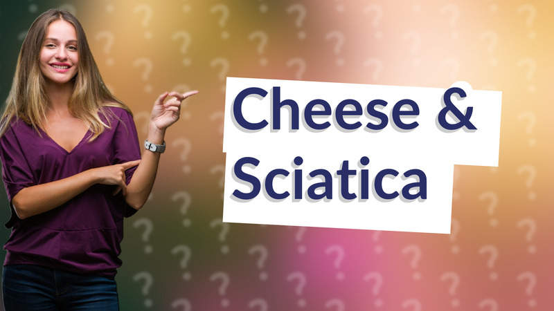 Cheese & Sciatica