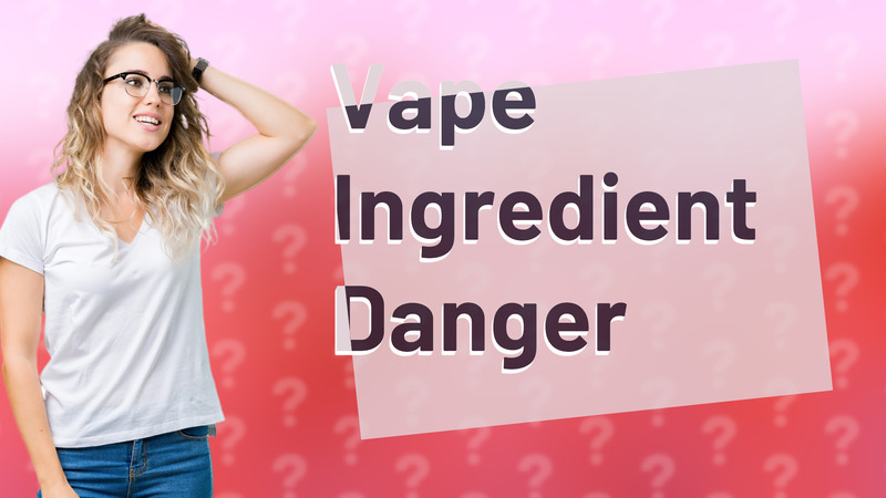 Vape Ingredient Danger