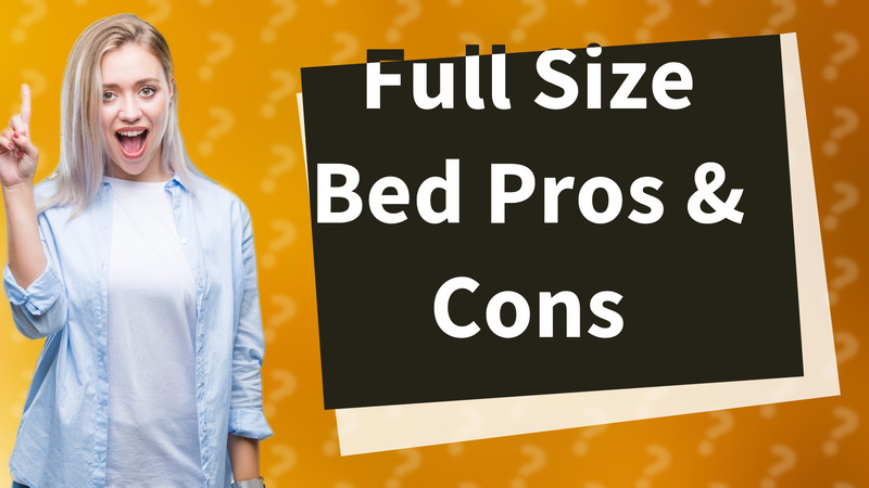 Full Size Bed Pros & Cons