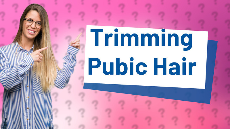 Trimming Pubic Hair