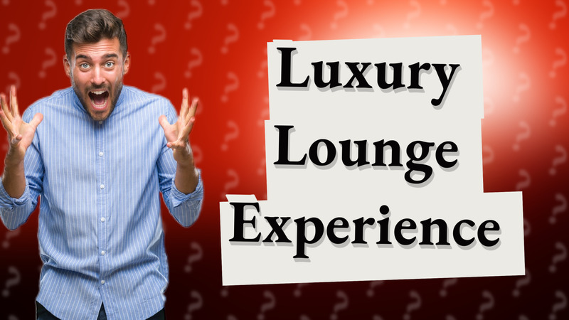 Luxury Lounge Experience