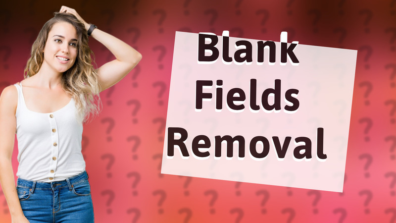 Blank Fields Removal