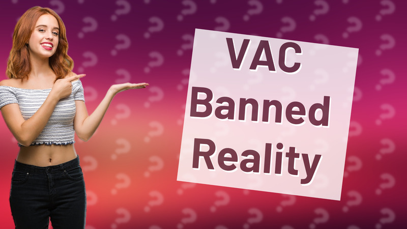 VAC Banned Reality