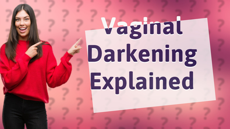 Vaginal Darkening Explained