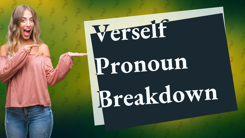 Verself Pronoun Breakdown