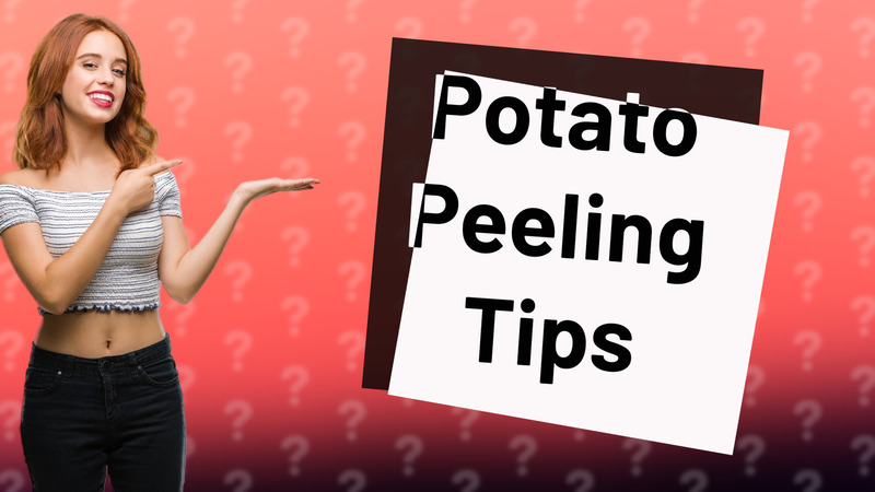 Potato Peeling Tips