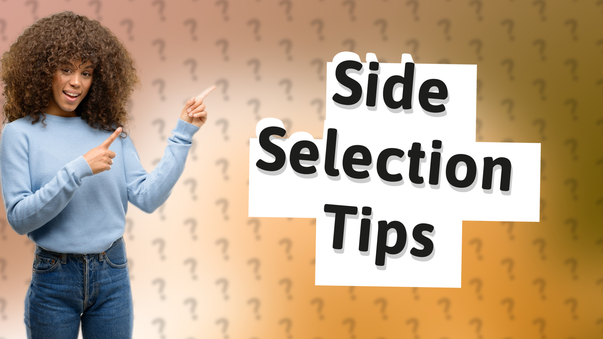 Side Selection Tips